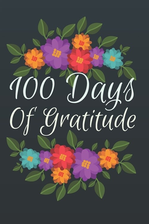 100 Days of Gratitude: Journal of Gratitude 120 Pages of Writing A Journal Notebook of 6 x 9  (Paperback)