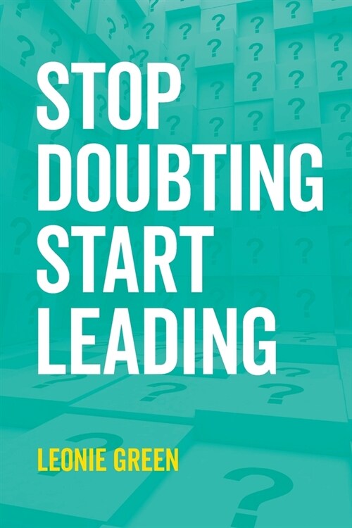 Stop Doubting, Start Leading: Your own unique way (Paperback)