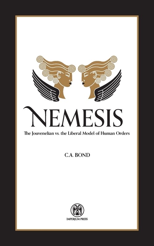 Nemesis: The Jouvenelian vs. the Liberal Model of Human Orders (Paperback)