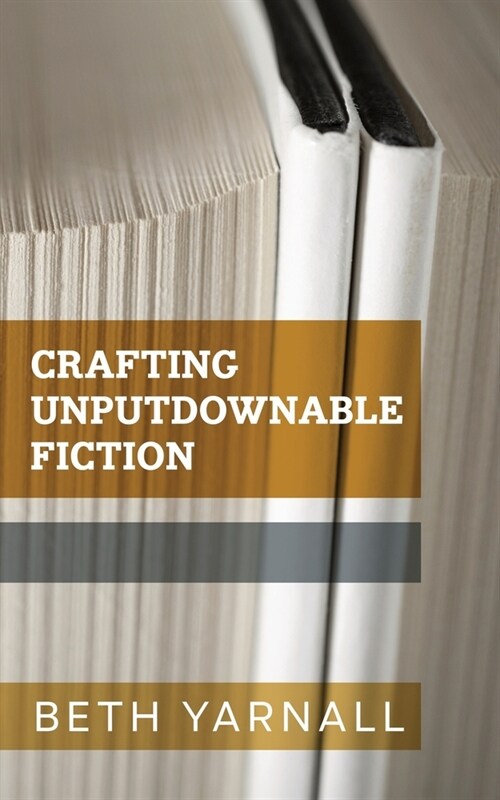 Crafting Unputdownable Fiction (Paperback)