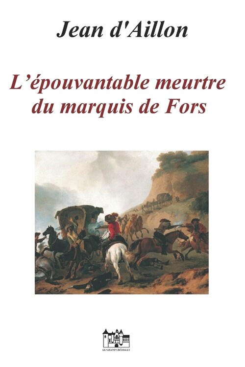 L?ouvantable Meurtre Du Marquis de Fors: Les enqu?es de Louis Fronsac (Paperback)