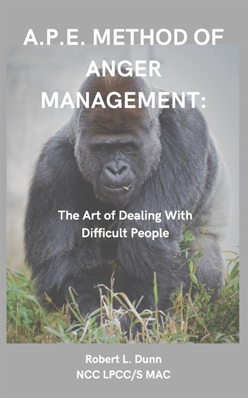 A.P.E. Method of Anger Management: The Art of Dealing With Difficult People (Paperback)