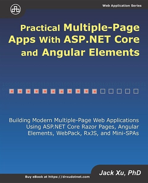 Practical Multiple-Page Apps with ASP.NET Core and Angular Elements: Building Modern Multiple-Page Web Applications using ASP.NET Core Razor Pages, An (Paperback)