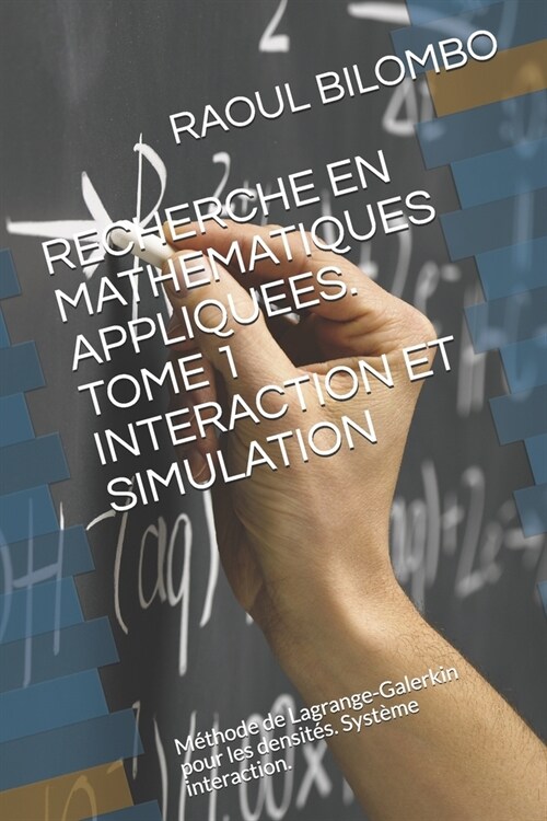 Recherche En Mathematiques Appliquees. Tome 1 Interaction Et Simulation: M?hode de Lagrange-Galerkin pour les densit?. Syst?e interaction. (Paperback)