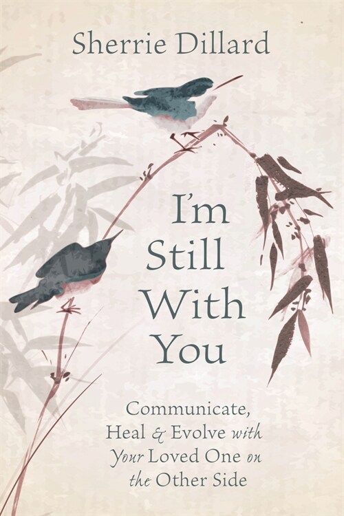 Im Still with You: Communicate, Heal & Evolve with Your Loved One on the Other Side (Paperback)