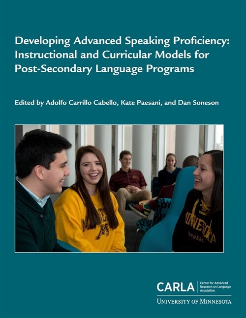 Developing Advanced Speaking Proficiency: Instructional and Curricular Models for Post-Secondary Language Programs (Paperback)