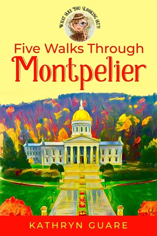 Five Walks Through Montpelier: What Are You Looking At?! (Paperback)