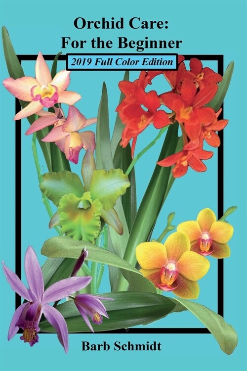 Orchid Care: For the Beginner: 2019 Full Color Edition (Paperback, 2, 2019)