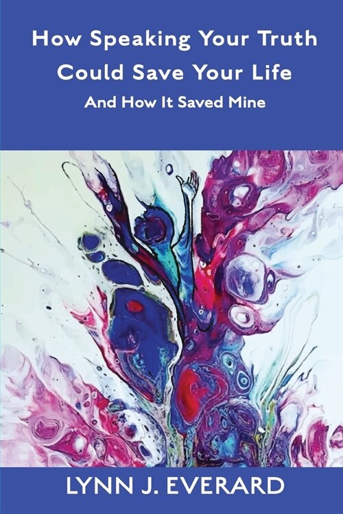 How Speaking Your Truth Could Save Your Life: And How It Saved Mine (Paperback)
