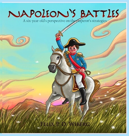 Napoleons Battles: A six-year-olds perspectives on the emperors strategies (Hardcover)