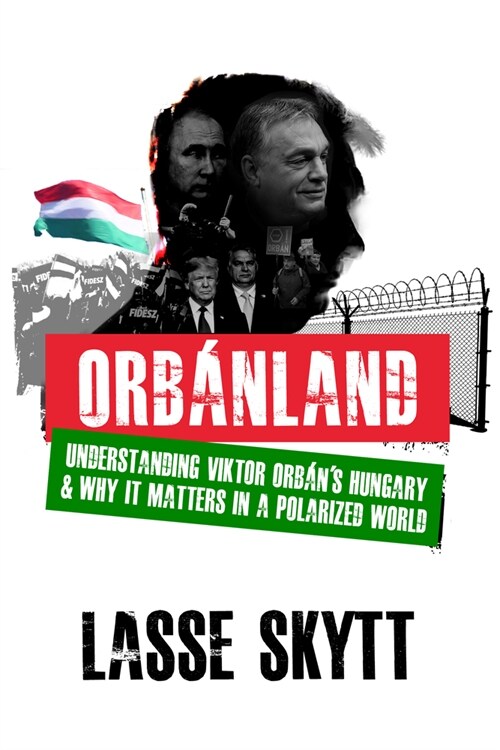 Orbanland: Why Viktor Orb?s Hungary Matters (Paperback)