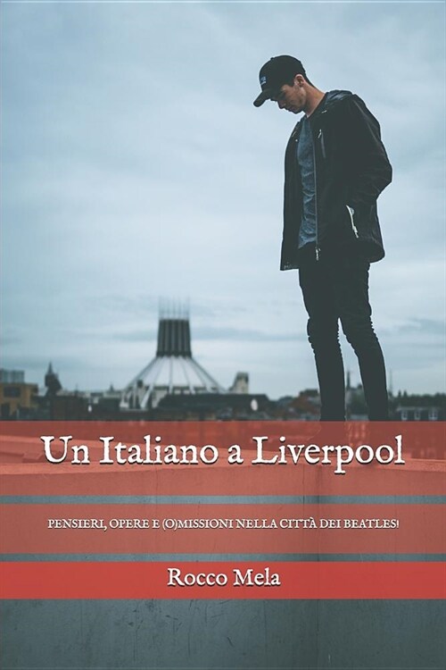Un Italiano a Liverpool: Pensieri, Opere E (O)Missioni Nella Citt?Dei Beatles! (Paperback)
