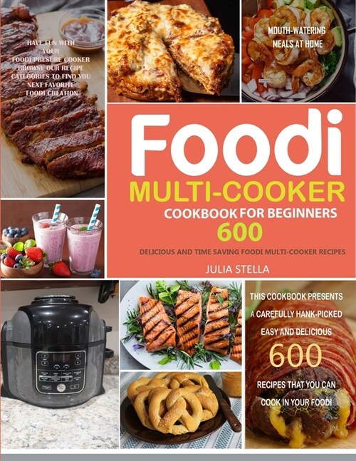Foodi Multi-Cooker Cookbook for Beginners: 600 Delicious and Time Saving Foodi Multi-Cooker Recipes to Cook Mouth-Watering Meals (Paperback)