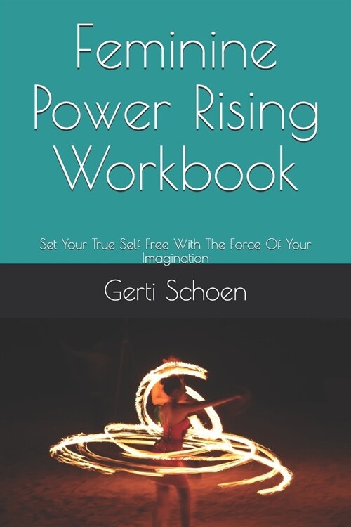 Feminine Power Rising Workbook: Set Your True Self Free With The Force Of Your Imagination (Paperback)