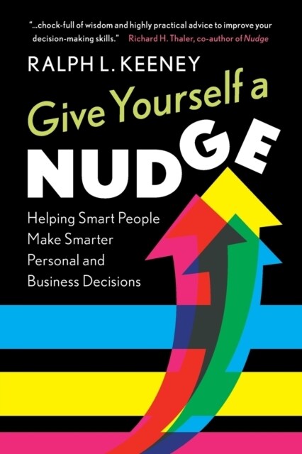 Give Yourself a Nudge : Helping Smart People Make Smarter Personal and Business Decisions (Paperback)