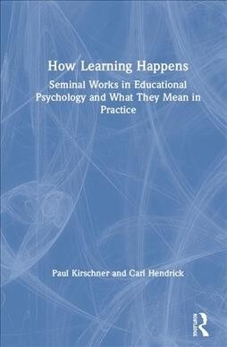 How Learning Happens : Seminal Works in Educational Psychology and What They Mean in Practice (Hardcover)