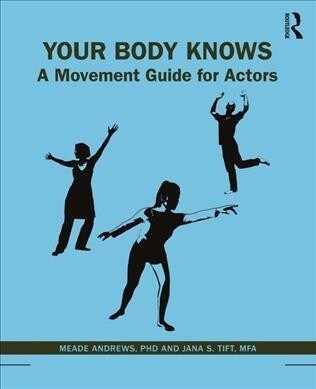 Your Body Knows : A Movement Guide for Actors (Paperback)