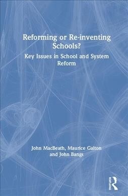Reforming or Re-inventing Schools? : Key Issues in School and System Reform (Hardcover)