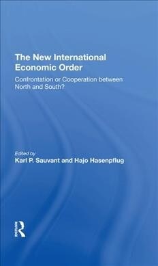 The New International Economic Order : Confrontation Or Cooperation Between North And South? (Hardcover)