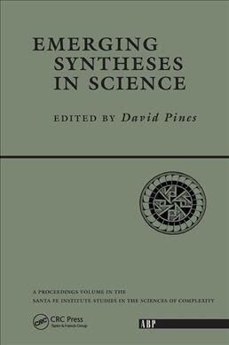 Emerging Syntheses In Science : Proceedings of the Founding Workshops of the Santa Fe Institute Santa Fe, New Mexico (Hardcover)