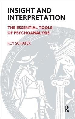 Insight and Interpretation : The Essential Tools of Psychoanalysis (Hardcover)