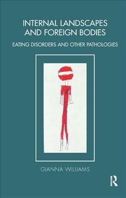 Internal Landscapes and Foreign Bodies : Eating Disorders and Other Pathologies (Hardcover)