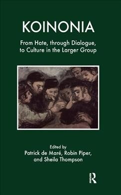 Koinonia : From Hate, through Dialogue, to Culture in the Larger Group (Hardcover)