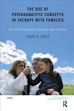 The Use of Psychoanalytic Concepts in Therapy with Families : For all Professionals Working with Families (Hardcover)