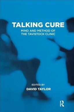 Talking Cure : Mind and Method of the Tavistock Clinic (Hardcover)