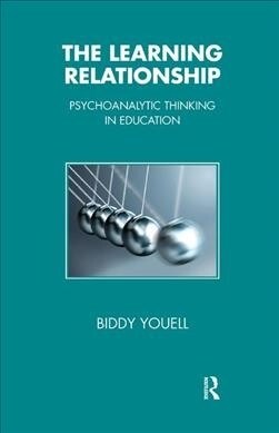 The Learning Relationship : Psychoanalytic Thinking in Education (Hardcover)