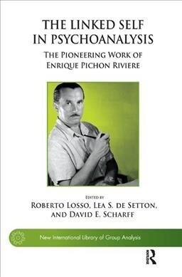 The Linked Self in Psychoanalysis : The Pioneering Work of Enrique Pichon Riviere (Hardcover)