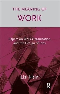 The Meaning of Work : Papers on Work Organization and the Design of Jobs (Hardcover)