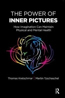 The Power of Inner Pictures : How Imagination Can Maintain Physical and Mental Health (Hardcover)