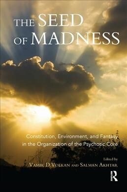 The Seed of Madness : Constitution, Environment, and Fantasy in the Organization of the Psychotic Core (Hardcover)