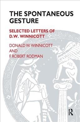 The Spontaneous Gesture : Selected Letters of D.W. Winnicott (Hardcover)