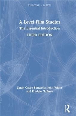 A Level Film Studies : The Essential Introduction (Hardcover, 3 ed)