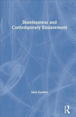 Statelessness and Contemporary Enslavement (Hardcover, 1)