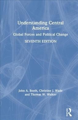 Understanding Central America : Global Forces and Political Change (Hardcover, 7 ed)