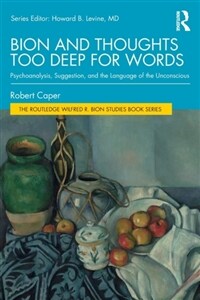 Bion and Thoughts Too Deep for Words : Psychoanalysis, Suggestion, and the Language of the Unconscious (Paperback)