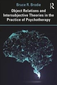 Object Relations and Intersubjective Theories in the Practice of Psychotherapy / Bruce R. ...