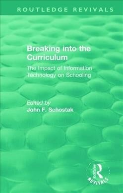 Breaking into the Curriculum : The Impact of Information Technology on Schooling (Hardcover)