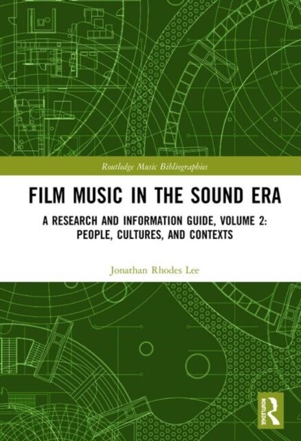 Film Music in the Sound Era : A Research and Information Guide, Volume 2: People, Cultures, and Contexts (Hardcover)