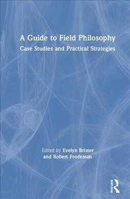 A Guide to Field Philosophy: Case Studies and Practical Strategies (Hardcover)