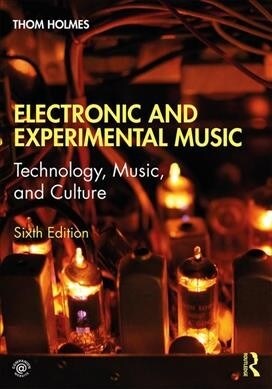 Electronic and Experimental Music : Technology, Music, and Culture (Paperback, 6 ed)