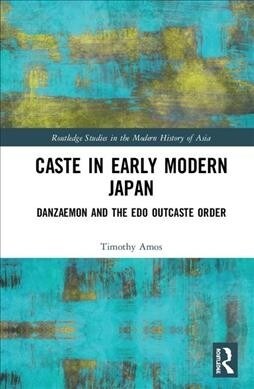 Caste in Early Modern Japan : Danzaemon and the Edo Outcaste Order (Hardcover)