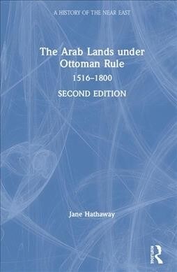 The Arab Lands under Ottoman Rule : 1516–1800 (Hardcover, 2 ed)