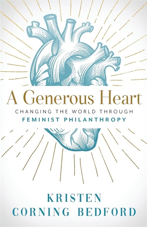 A Generous Heart: Changing the World Through Feminist Philanthropy (Paperback)