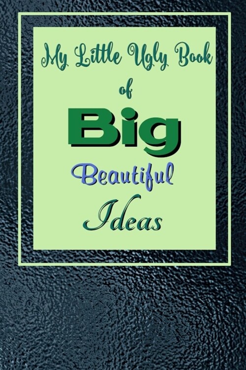 My Little Ugly Book of Big Beautiful Ideas: Funny Sarcastic Inspirational Gag Gift Journal Notebook Planner Ideas Diary - 6x9 Inch Matte Softcover 105 (Paperback)