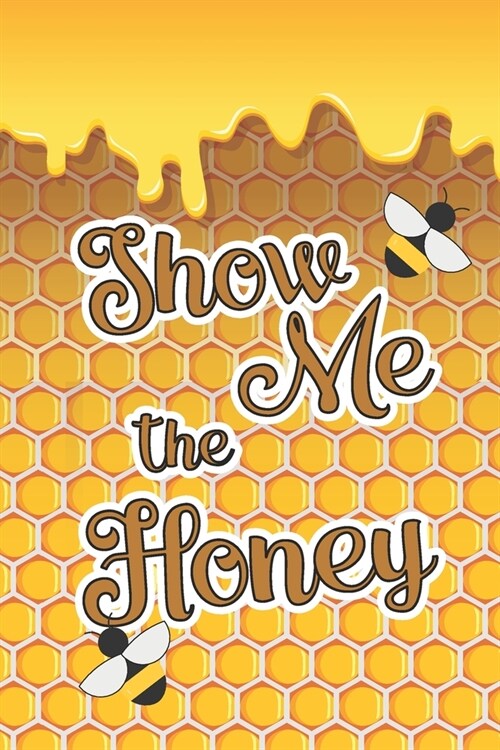 Show Me The Honey: 2019-2020 Academic Year Planner, Datebook, And Homework Scheduler For Beekeepers, Students, & Teachers (Paperback)