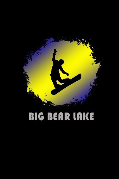 Big Bear Lake: California Composition Notebook & Notepad Journal For Snowboarders. 6 x 9 Inch Lined College Ruled Note Book With Soft (Paperback)